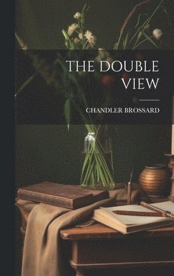 Chandler Brossard - Double View, Inbunden