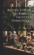 Recueil Et Suite Des Rem�des Faciles Et Domestiques; Volume 1