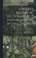 Pocket Botanical Dictionary, By J. Paxton Assisted By Prof. Lindley