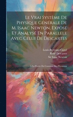 Louis-Bertrand Castel, René Descartes, Isaac Newton - Vrai Système De Physique Générale De M. Isaac Newton, Exposé Et Analysé En Parallele Avec Celui De Descartes, Inbunden