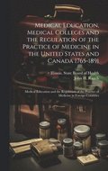 Medical Education, Medical Colleges and the Regulation of the Practice of Medicine in the United States and Canada 1765-1891