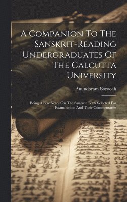 Anundoram Borooah - Companion To The Sanskrit-reading Undergraduates Of The Calcutta University, Inbunden. Tillgänglighet: Tillfälligt slut