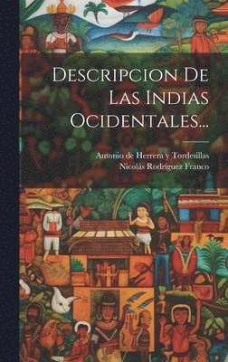 Antonio de Herrera Y Tordesillas, Nicolás Rodríguez Franco ((Madrid)) - Descripcion De Las Indias Ocidentales..., Inbunden