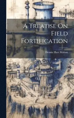 Dennis Hart Mahan - Treatise On Field Fortification, Inbunden. Tillgänglighet: Lägg i varukorg