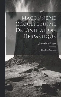Jean-Marie Ragon - Maçonnerie Occulte Suivie De L'initiation Hermétique, Inbunden. Tillgänglighet: Lägg i varukorg