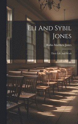 Rufus Matthew Jones - Eli And Sybil Jones, Inbunden