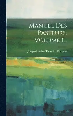 Joseph-Antoine-Toussaint Dinouart - Manuel Des Pasteurs, Volume 1..., Inbunden. Tillgänglighet: Lägg i varukorg