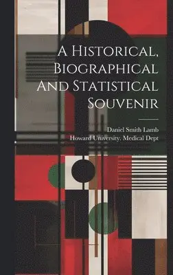 Howard University Medical Dept, Daniel Smith Lamb - Historical, Biographical And Statistical Souvenir, Inbunden. Tillgänglighet: Lägg i varukorg