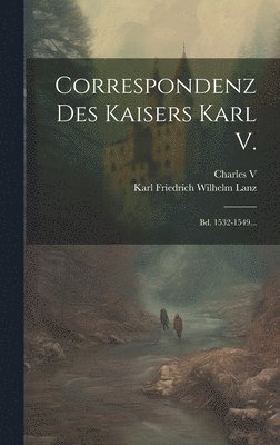 Charles V (Holy Roman Emperor), Karl Friedrich Wilhelm Lanz - Correspondenz Des Kaisers Karl V., Inbunden. Tillgänglighet: Tillfälligt slut