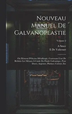 E De Valicourt, A Smee - Nouveau Manuel De Galvanoplastie, Inbunden. Tillgänglighet: Tillfälligt slut