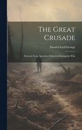 Great Crusade; Extracts From Speeches Delivered During the War