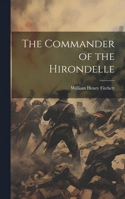 William Henry Fitchett - Commander of the Hirondelle, Inbunden. Tillgänglighet: Lägg i varukorg