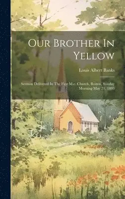 Louis Albert Banks - Our Brother In Yellow, Inbunden. Tillgänglighet: Lägg i varukorg