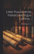 Libri Psalmorum Versio Antiqua Latina...