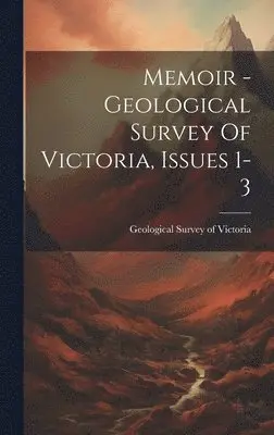 Geological Survey of Victoria - Memoir - Geological Survey Of Victoria, Issues 1-3, Inbunden. Tillgänglighet: Lägg i varukorg
