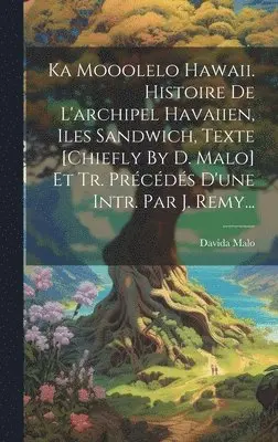 Davida Malo - Ka Mooolelo Hawaii. Histoire De L'archipel Havaiien, Iles Sandwich, Texte [chiefly By D. Malo] Et Tr. Précédés D'une Intr. Par J. Remy..., Inbunden. Tillgänglighet: Lägg i varukorg