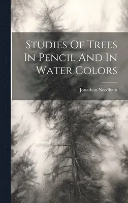 Jonathan Needham - Studies Of Trees In Pencil And In Water Colors, Inbunden. Tillgänglighet: Lägg i varukorg