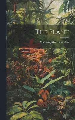 Matthias Jakob Schleiden - Plant, Inbunden. Tillgänglighet: Lägg i varukorg