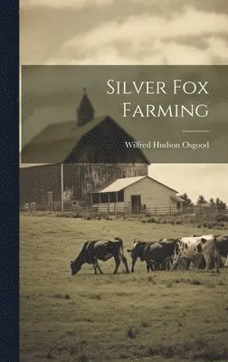 Wilfred Hudson Osgood - Silver Fox Farming, Inbunden. Tillgänglighet: Lägg i varukorg