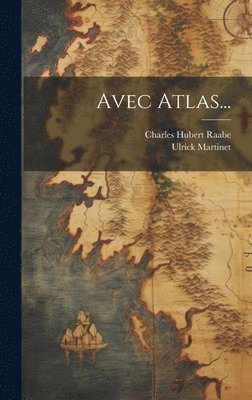 Charles Hubert Raabe, Ulrick Martinet - Avec Atlas..., Inbunden. Tillgänglighet: Lägg i varukorg