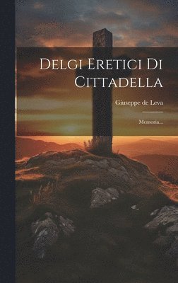 Giuseppe De Leva - Delgi Eretici Di Cittadella, Inbunden. Tillgänglighet: Lägg i varukorg
