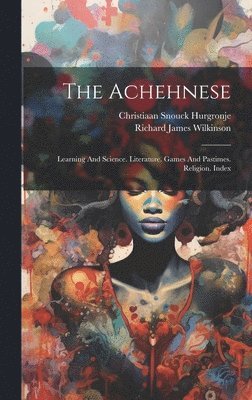Christiaan Snouck Hurgronje, Richard James Wilkinson - Achehnese, Inbunden