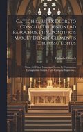 Catechismus Ex Decreto Concilii Tridentini Ad Parochos, Pii V. Pontificis Max, Et Deinde Clementis Xiii. Iussu Editus