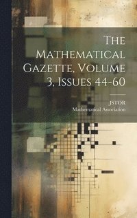 Mathematical Gazette, Volume 3, Issues 44-60