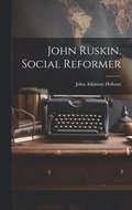 John Ruskin, Social Reformer