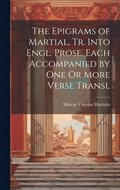 The Epigrams of Martial, Tr. Into Engl. Prose. Each Accompanied by One Or More Verse Transl
