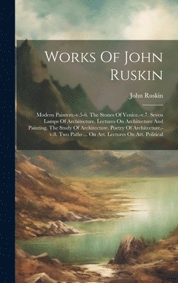 John Ruskin - Works Of John Ruskin, Inbunden