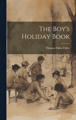 Thomas Ekins Fuller - Boy's Holiday Book, Inbunden. Tillgänglighet: Lägg i varukorg