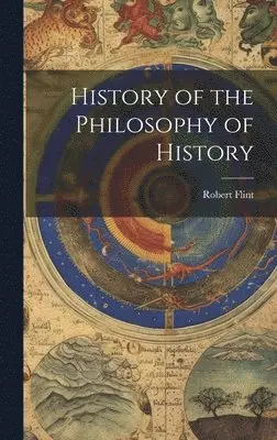 Robert Flint - History of the Philosophy of History, Inbunden. Tillgänglighet: Lägg i varukorg