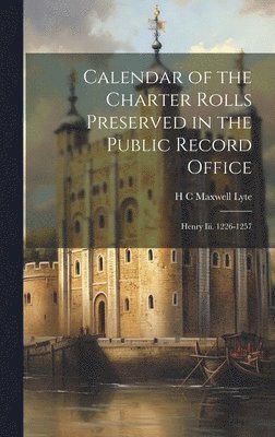 Calendar of the Charter Rolls Preserved in the Public Record Office