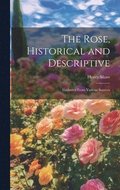 Rose, Historical and Descriptive; Gathered From Various Sources