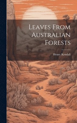 Henry Kendall - Leaves From Australian Forests, Inbunden. Tillgänglighet: Lägg i varukorg