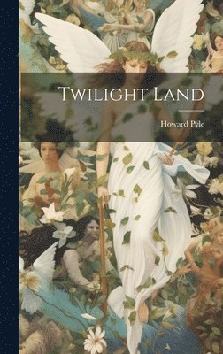 Howard Pyle - Twilight Land, Inbunden