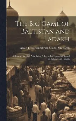 Frederick Edward Shafto Adair - big Game of Baltistan and Ladakh, Inbunden. Tillgänglighet: Lägg i varukorg