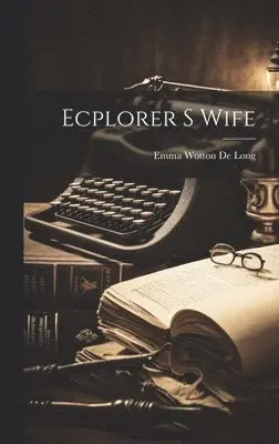Emma Wotton De Long - Ecplorer S Wife, Inbunden. Tillgänglighet: Lägg i varukorg
