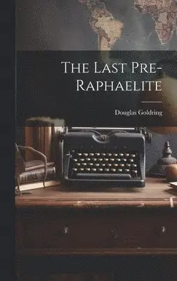 Douglas Goldring - Last Pre-Raphaelite, Inbunden. Tillgänglighet: Lägg i varukorg