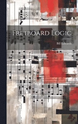 Bill 1953- Edwards - Fretboard Logic, Inbunden