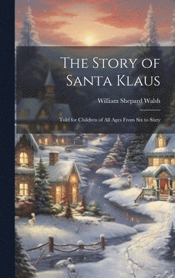 William Shepard Walsh - Story of Santa Klaus, Inbunden. Tillgänglighet: Tillfälligt slut