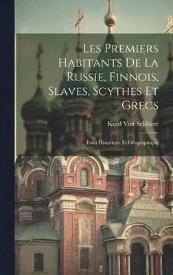 Kurd Von Schlözer - Les Premiers Habitants De La Russie, Finnois, Slaves, Scythes Et Grecs, Inbunden. Tillgänglighet: Tillfälligt slut