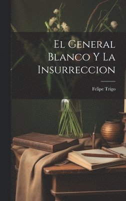 Felipe Trigo - General Blanco Y La Insurreccion, Inbunden
