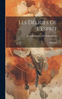 Jean Desmarets De Saint-Sorlin - Les Délices De L'Esprit, Inbunden. Tillgänglighet: Tillfälligt slut