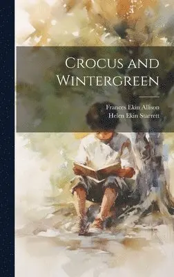 Helen Ekin Starrett, Frances Ekin Allison - Crocus and Wintergreen, Inbunden. Tillgänglighet: Lägg i varukorg