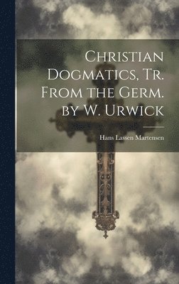 Hans Lassen Martensen - Christian Dogmatics, Tr. From the Germ. by W. Urwick, Inbunden
