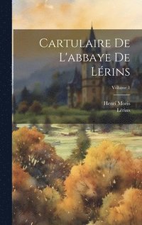 Cartulaire De L'abbaye De Lrins; Volume 1