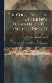 Coptic Version Of The New Testament In The Northern Dialect