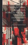 Observaciones Relijiosas, Morales, Sociales, Polticas, Histricas Y Literarias...